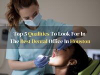 Top 5 Qualities To Look For In The Best Dental Office In Houston