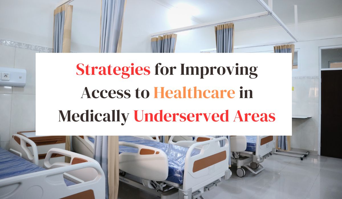 Strategies for Improving Access to Healthcare in Medically Underserved Areas