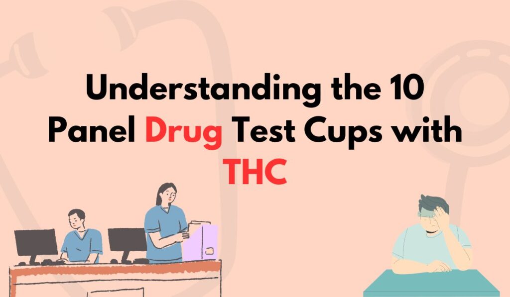 Understanding the 10 Panel Drug Test Cups with THC